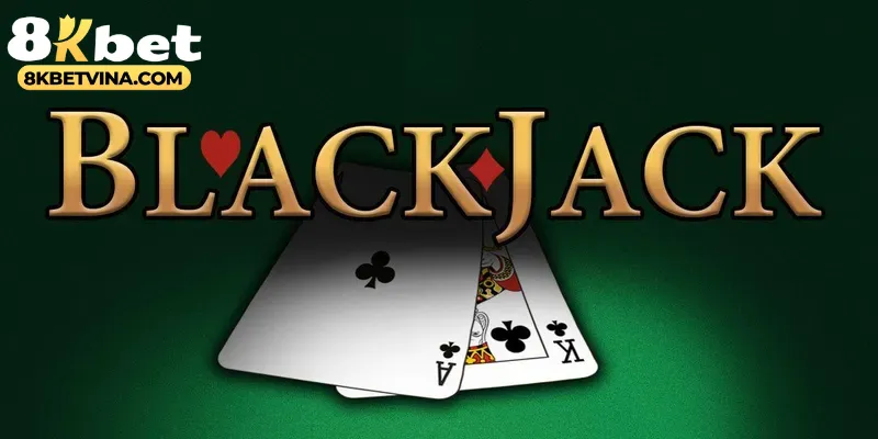 Những lý do người chơi luôn luôn chọn blackjack 8KBET